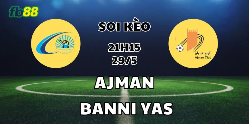 Chuyên gia FB88 nhận định soi kèo nửa trận/ toàn trận cho Ajman vs Banni Yas