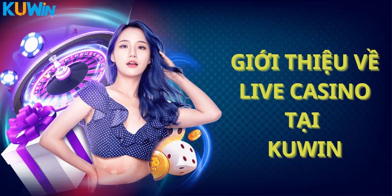 Sảnh cược live casino đình đám tại Kuwin